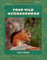 Your Wild Neighborhood (Project Eco-City) 1568472471 Book Cover