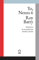 Yo, Nexus 6: Aforismos de un replicante rebelde y lúcido (ROAR Ficción Teórica) (Spanish Edition) B0FPC2Z5S6 Book Cover