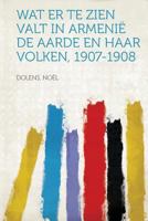 Wat Er Te Zien Valt in Armenie de Aarde En Haar Volken, 1907-1908 1318846404 Book Cover