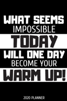 What seems impossible today will one day become your warm up. Planner 2020: Blank daily and weekly calendar 2020 to organize your life day by day! Perfect gift for personal trainers, weight lifters an 1677098937 Book Cover