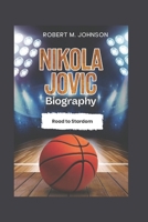 NIKOLA JOVIC BIOGRAPHY: Road to Stardom B0DZVJDCGK Book Cover