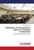 Utilisation of Instructional Spaces in Tertiary Institutions: Utilisation of Instructional Spaces 3659419893 Book Cover