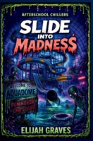 Slide Into Madness: An Afterschool Chillers Story B0GWH57961 Book Cover