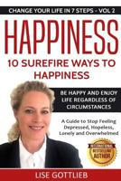 Happiness: 10 Surefire Ways to Happiness: Be Happy and Enjoy Life Regardless of Circumstances 1548884650 Book Cover