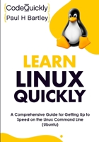 Learn Linux Quickly: A Comprehensive Guide for Getting Up to Speed on the Linux Command Line (Ubuntu) 1951791835 Book Cover