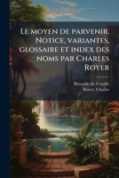 Le moyen de parvenir. Notice, variantes, glossaire et index des noms par Charles Royer 1179644034 Book Cover