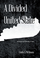 A Divided United State: Kentucky and Neutrality in 1861 1669863859 Book Cover