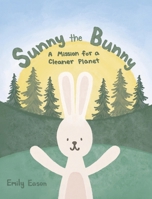 Sunny the Bunny: A Mission for a Cleaner Planet B0DWZT4KS6 Book Cover