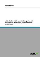 Aktuelle Entwicklungen im Energiehandel: Europäische Marktplätze für Stromhandel 3640922808 Book Cover