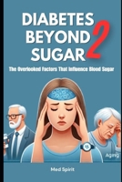 DIABETES BEYOND SUGAR 2: The Overlooked Factors That Influence Blood Sugar (Health) B0F1T9XTFD Book Cover