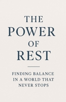 The Power of Rest: Finding Balance in a World That Never Stops: How Slowing Down Can Restore Your Mind, Body, and Soul B0FNK1K8M3 Book Cover