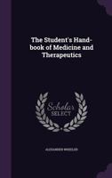 The Student's Hand-Book of Medicine Therapeutics 135590840X Book Cover