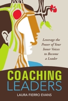 Coaching Leaders: Leverage the Power of Your Inner Voices to Become a Leader 1312347716 Book Cover