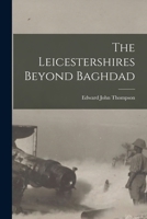 The Leicestershires Beyond Baghdad 1016757069 Book Cover