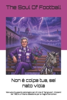 Non è colpa tua, sei nato viola: Manuale di supporto psicologico per chi vive di "bel giuoco", rimpianti del 1982 e un'insana ossessione per la maglia ... la Passione e le Risate) (Italian Edition) B0GVB8SKJ3 Book Cover