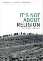 It’s Not About Religion 0976300982 Book Cover
