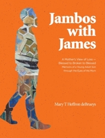 Jambos With James: A Mother's View of Loss - Blessed to Broken to Blessed Memoirs of a Young Adult Son through the Eyes of His Mom 1525579568 Book Cover