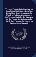 Voyages From Asia to America, for Completing the Discoveries of the North West Coast of America. To Which is Prefixed, a Summary of the Voyages Made b 1340088886 Book Cover