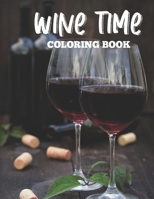 Wine Time Coloring Book: Wine Lover's Coloring Book, Relaxing Coloring Pages With Wine Illustrations To Color B08GFSZGS7 Book Cover
