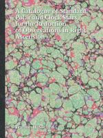 A Catalogue of Standard Polar and Clock Stars, for the Reduction of Observations in Right Ascension 1378481011 Book Cover