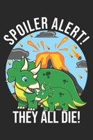Spoiler Alert! They All Die!: DIN A5 Dinosaurier Notizheft - 120 Seiten kariertes Dinosaurier Notizbuch f�r Notizen in Schule, Universit�t, Arbeit oder zuhause. - Eine tolles Geschenk f�r Ihre Liebste 1670884066 Book Cover