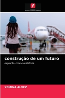 construção de um futuro: migração, crise e resiliência 6204070304 Book Cover