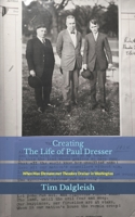 Creating The Life of Paul Dresser: When Max Ehrmann met Theodore Dreiser in Washington B0BXNFH9F3 Book Cover