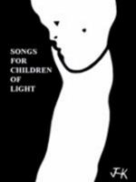 Songs for Children of Light: Ten Albums of Lyrics 1410750175 Book Cover