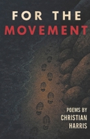 For the Movement: A Short Collection of Poetry for Those Who Dare to Seek a Repaired World B0G4NDGPBZ Book Cover