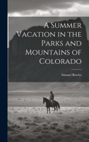 A Summer Vacation in the Parks and Mountains of Colorado 3337287891 Book Cover