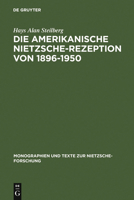 Die Amerikanische Nietzsche-Rezeption Von 1896 Bis 1950 (Monographien Und Texte Zur Nietzsche-Forschung) 3110150395 Book Cover