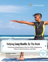 Helping Lung Health, By The Book: Pulmonary Rehabilitation Plan For COPD, Emphysema, Fibrosis, Bronchiectasis and More 1910521906 Book Cover