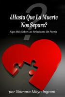 Hasta Que La Muerte Nos Separe?: Algo Mas Sobre Las Relaciones de Pareja 1725961555 Book Cover