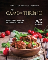 Appetizer Recipes Inspired by Game of Thrones: Appetizers Worthy of the Iron Throne B0CQXX62ZC Book Cover