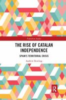 The Rise of Catalan Independence: Spain's Territorial Crisis 1138587702 Book Cover