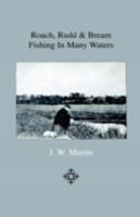 Roach, rudd & bream fishing. Being a practical treatise on angling with float and ledger in still water and stream. Including a few remarks on surface fishing for rudd and roach 1523894458 Book Cover