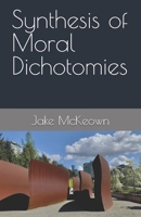 Synthesis of Moral Dichotomies B0GJ9272SD Book Cover