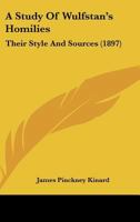 A Study of Wulfstan's Homilies: Their Style and Sources 3742856618 Book Cover