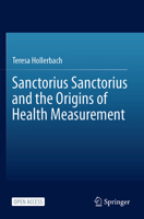 Sanctorius Sanctorius and the Origins of Health Measurement 303130120X Book Cover