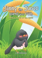 Janny the Junco Learns about Faith: Faith is a Fruit of the Spirit 1489754229 Book Cover