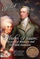 Alexander Hamilton and Elizabeth Schuyler Hamilton: A Master Passion 1771456744 Book Cover