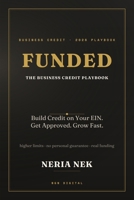 Funded: The Business Credit Playbook: Build Credit on Your EIN, Get Approved Fast, and Qualify for Higher Limits — Without Risking Your Personal Assets B0HBJ8DRV9 Book Cover