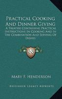 Practical Cooking And Dinner Giving: A Treatise Containing Practical Instructions In Cooking And In The Combination And Serving Of Dishes 1163863203 Book Cover