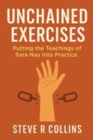 Unchained Exercises: Putting the teachings of Sara Nay into Practice B0FMPRLG25 Book Cover