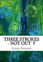 "Three Strokes, NOT OUT !!": My incredible and true real life personal account of my life both before, during and after a near fatal ABI I sustained in LA in late 2003 1530109825 Book Cover