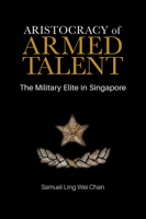Aristocracy of Armed Talent: The Military Elite in Singapore 9813250070 Book Cover
