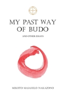 My Past Way of Budo: and Other Essays 0971667403 Book Cover