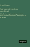 Osservazione di cistotomia quadrilaterale: Riflessioni sul miglior metodo per estrarre i calcoli voluminosi dalla vesica urinaria per la via del perineo (Italian Edition) 3563227195 Book Cover