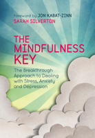 The Mindfulness Key: The Breakthrough Approach to Dealing with Stress, Anxiety and Depression 1780288913 Book Cover