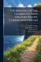 The Speeches Of The Celebrated Irish Orators Philips, Curran And Gratan B0FKBWZRBL Book Cover